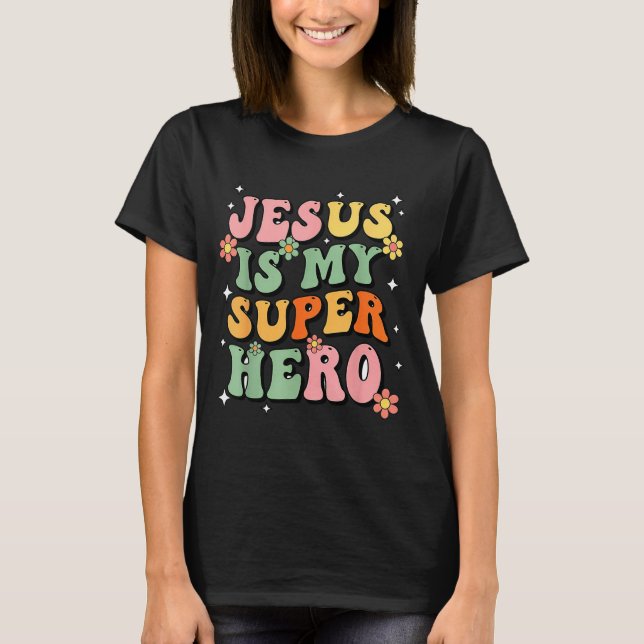 Jesus Christ Is My Superhero Jesus Loves You Funny T-Shirt (Front)