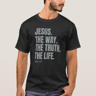 Jesus Christ Is The Way The Truth Christian Faith T-Shirt
