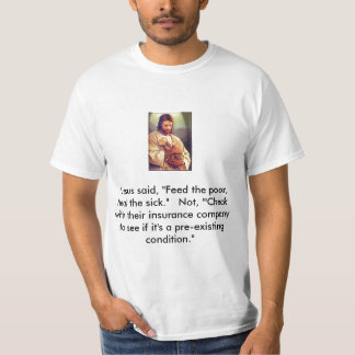 jesus-christ, "Jesus said, "Feed the poor, heal... T-Shirt
