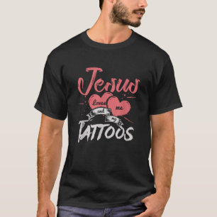 Jesus Christ Loves Me And My Tattoos Church Gifts T-Shirt
