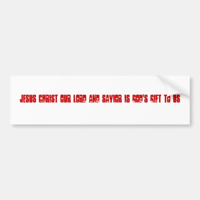Jesus Christ our Lord and Saviour is GOD'S Gift Bumper Sticker (Front)