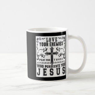 Jesus Christ Saying Love Your Enemies Sitive Gift Coffee Mug