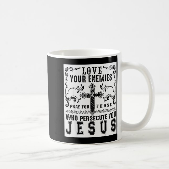 Jesus Christ Saying Love Your Enemies Sitive Gift  Coffee Mug (Right)