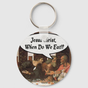Jesus Christ When Do We Eat? - Funny Last Supper Key Ring