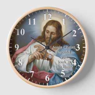 Jesus Christ would you look at the Time - Jesus Clock