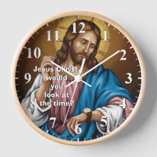 Jesus Christ would you look at the Time - Jesus Clock