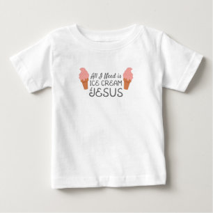 Jesus Christian All I Need Is Ice Cream and Jesus Baby T-Shirt