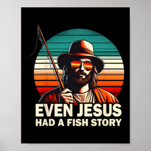 Jesus Christian B Fishing Even Jesus Had Fish Stor Poster