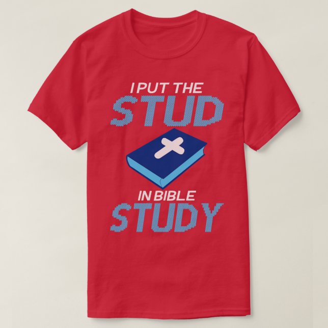 Jesus Christian I Put The Stud In Bible Study T-Shirt (Design Front)