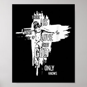 Jesus Christian There Is A Kind Of Love That God O Poster