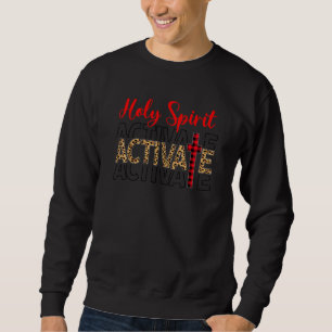 Jesus Christians Holy Spirit Activate Religious Me Sweatshirt