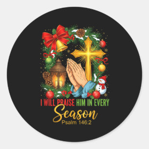 Jesus Christmas I Will Praise Him In Every Season  Classic Round Sticker