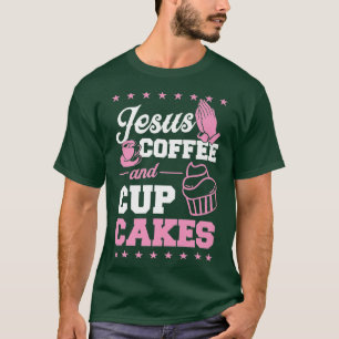 Jesus Coffee And Cupcakes Christian Pastry Chef Ba T-Shirt