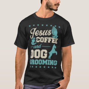 Jesus Coffee And Dog Grooming Funny Christian Dog T-Shirt