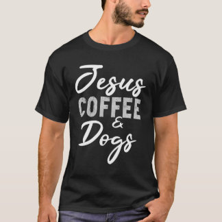Jesus Coffee And Dogs Funny Dog Lovers Christian G T-Shirt