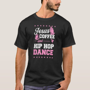 Jesus Coffee And Hip Hop Dance Christian Dance Tea T-Shirt