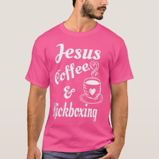 Jesus Coffee And Kickboxing Christian Coffee Lover T-Shirt