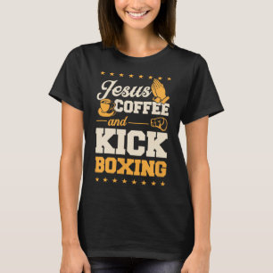 Jesus Coffee And Kickboxing Funny Cute Christian K T-Shirt