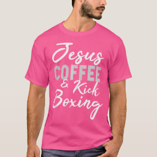 Jesus Coffee And Kickboxing Funny Matial Arts Work T-Shirt
