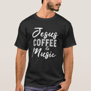 Jesus Coffee and Music Funny Musician Christian Ba T-Shirt