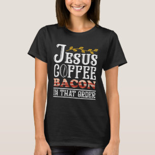 Jesus Coffee Bacon Breakfast Bacon Lover Meat Baco T-Shirt