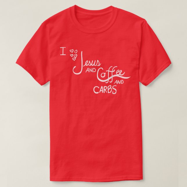 Jesus, Coffee, Carbs  T-Shirt (Design Front)