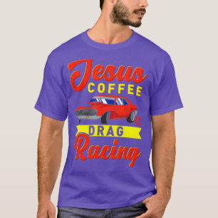 Jesus Coffee Drag racing Nitro turbo drag gifts T-Shirt