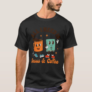 Jesus Coffee Lover Christian All I Needs Is Jesus T-Shirt
