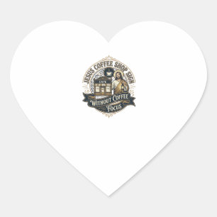 Jesus Coffee Shop Sign Without Coffee Focus Jesus Heart Sticker