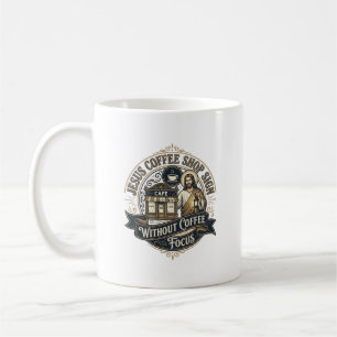 Jesus Coffee Shop Sign Without Coffee Focus Jesus  Mug
