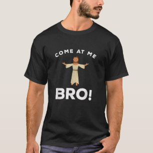 Jesus Come at me Bro Funny Christian T-Shirt