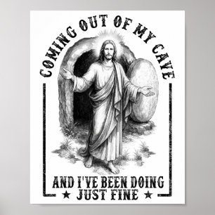 Jesus Coming Out Of My Cave And I've Been Doing Ju Poster