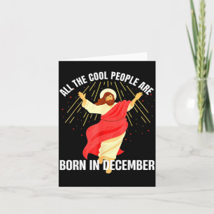Jesus Cool People Are Born In December Christmas B Card