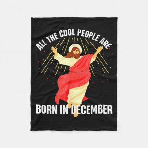 Jesus Cool People Are Born In December Christmas B Fleece Blanket