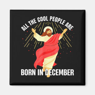 Jesus Cool People Are Born In December Christmas B Magnet
