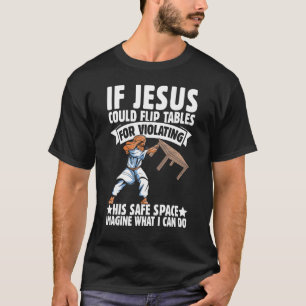 Jesus Could Flip Tables Safe Space Religious Chri T-Shirt