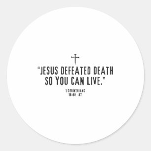 Jesus Defeated Death So You Can Live 1-corinthians Classic Round Sticker