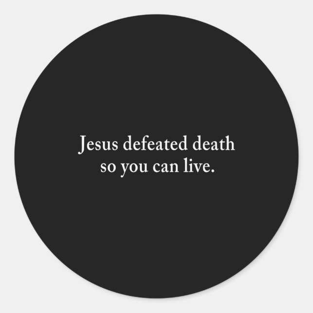 Jesus Defeated Death So You Can Live Christian  Classic Round Sticker (Front)