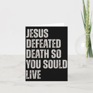 Jesus Defeated Death So You Could Live  Card