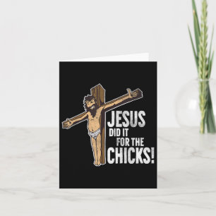 Jesus Did It For The Chicks Christian Cross  Card