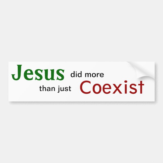 Jesus did more than just Coexist Bumper Sticker (Front)