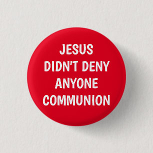 Jesus Didn't Deny Communion  3 Cm Round Badge