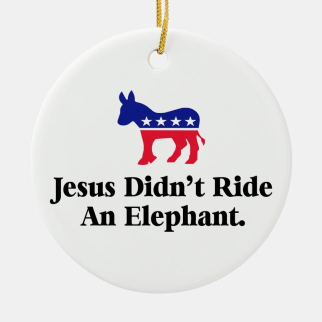 Jesus Didn't Ride An Elephant - Anti Trump GOP Ceramic Tree Decoration (Front)