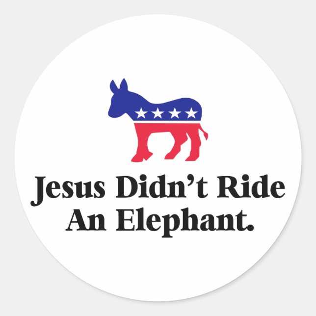Jesus Didn't Ride An Elephant - Anti Trump GOP Classic Round Sticker (Front)