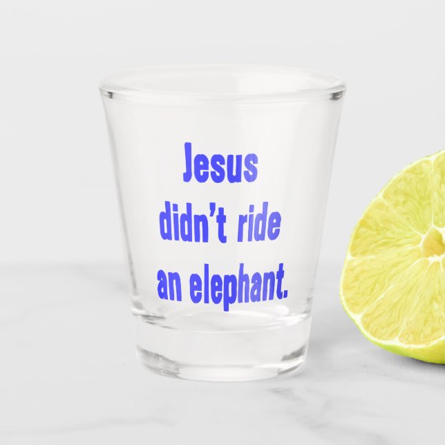 Jesus Didn't Ride an Elephant Blue Letters Shot Glass (Front)
