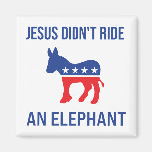 Jesus Didn't Ride An Elephant Democratic Donkey Magnet