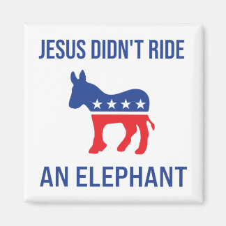 Jesus Didn't Ride An Elephant Democratic Donkey Magnet