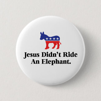 Jesus Didn't Ride An Elephant - Democratic Party 6 Cm Round Badge