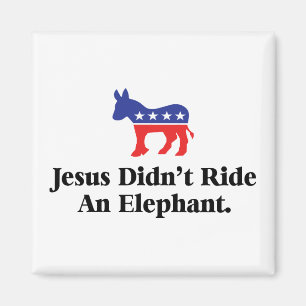 Jesus Didn't Ride An Elephant - Democratic Party Magnet