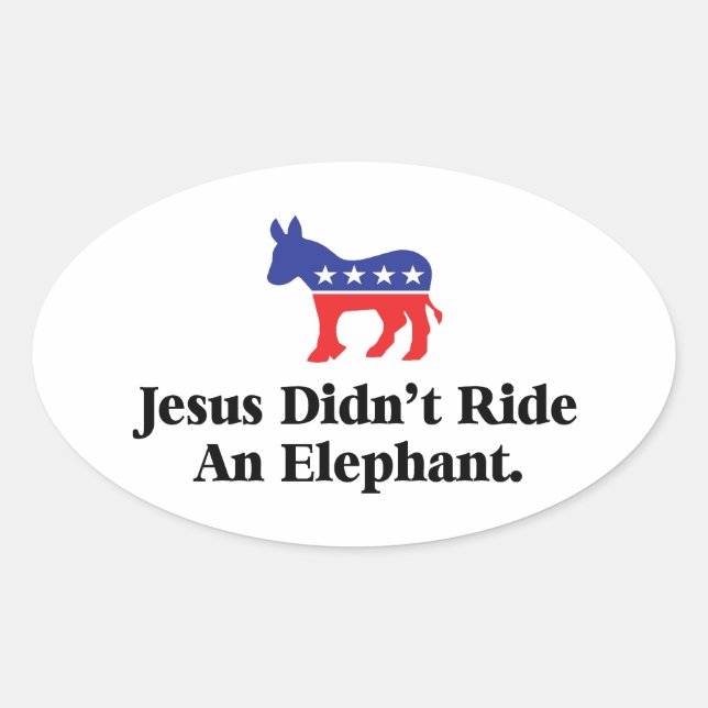 Jesus Didn't Ride An Elephant - Democratic Party Oval Sticker (Front)